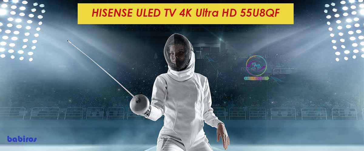تلویزیون 55 اینچ U8QF هایسسنس مجهز به تکنولوژی HDR